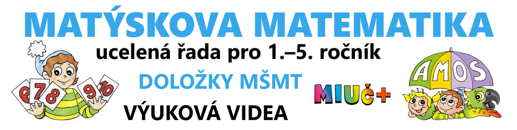 Matýskova matematika – ucelená řada pro 1.–5. ročník
DOLOŽKY MŠMT
VÝUKOVÁ VIDEA
MIUČ+
SOUČÁSTÍ UCELENÉ ŘADY AMOS