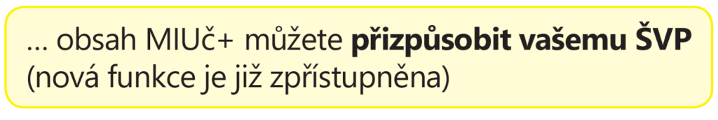 … obsah MIUč+ můžete přizpůsobit vašemu ŠVP (nová funkce je již zpřístupněna)